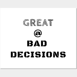 Great @ Bad Decisions Posters and Art